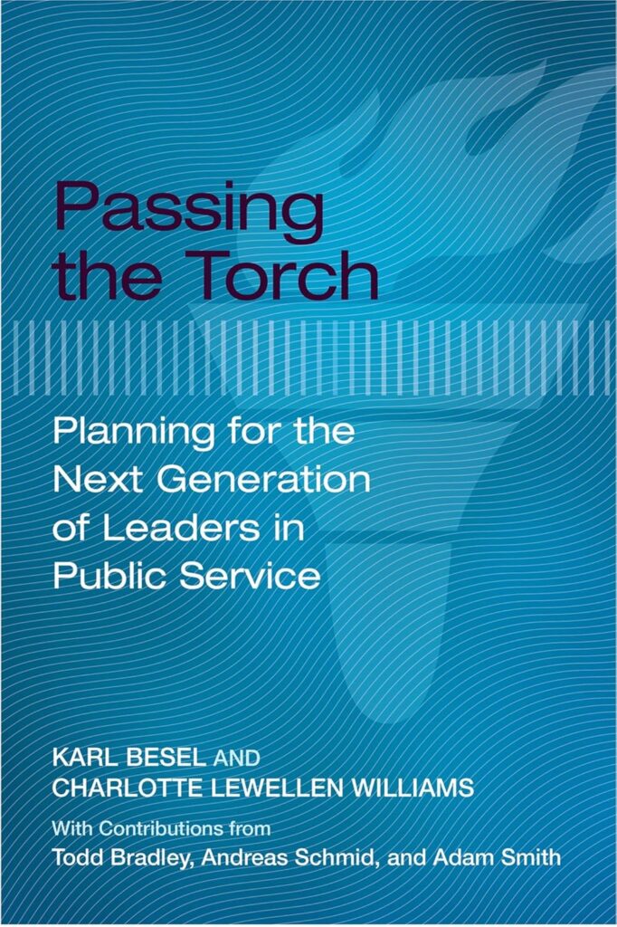 Passing the Torch - Planing for the Next Generation of Leaders in Public Service